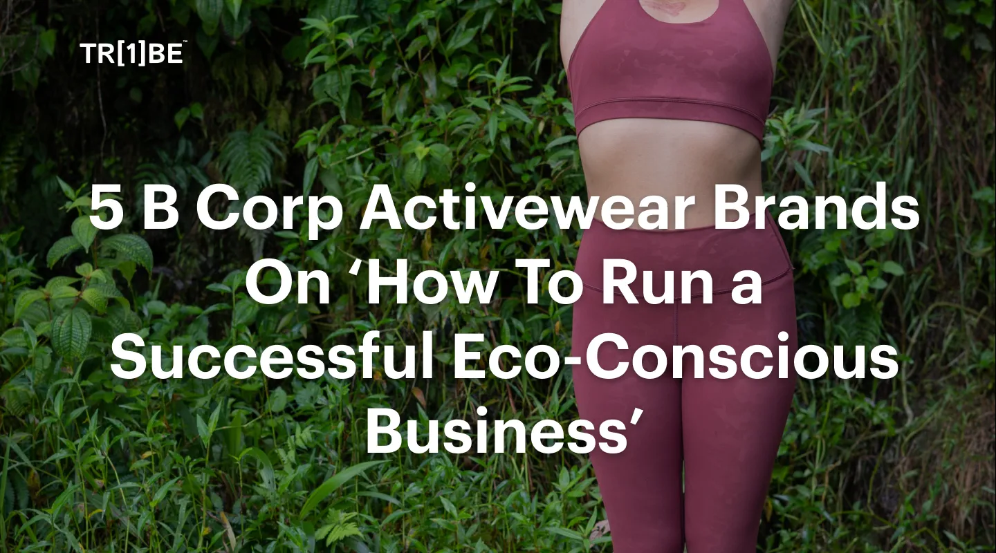 5 B Corp Activewear Brands On ‘How to Run a Successful Eco-Conscious Business